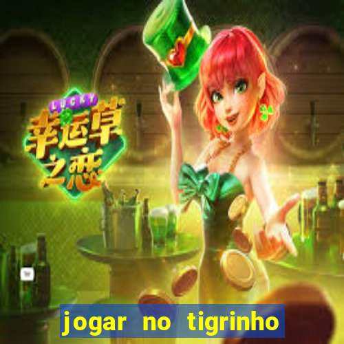 jogar no tigrinho sem deposito